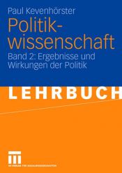 book cover of Politikwissenschaft. Band 2: Ergebnisse und Wirkungen der Politik by Paul Kevenhörster
