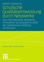 book cover of Schulische Qualitätsentwicklung durch Netzwerke: Das Internationale Netzwerk Innovativer Schulsysteme (INIS) der Bertelsmann Stiftung als Beispiel by Kathrin Dedering
