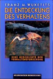 book cover of Die Entdeckung des Verhaltens : eine Geschichte der Verhaltensforschung by Franz M. Wuketits