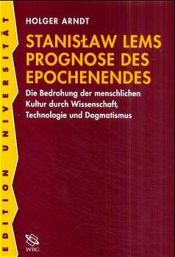 book cover of Stanislaw Lems Prognose des Epochenendes by Holger Arndt