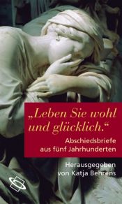 book cover of 'Leben Sie wohl und glücklich'. Abschiedsbriefe aus fünf Jahrhunderten by Katja Behrens