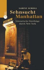 book cover of Sehnsucht Manhattan. Literarische Streifzüge durch New York by Sabine Scholl