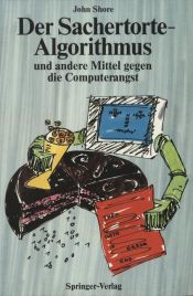 book cover of Der Sachertorte-Algorithmus und andere Mittel gegen die Computerangst by john shore