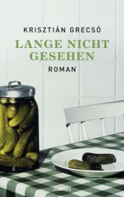 book cover of Lange nicht gesehen by Krisztián Grecsó