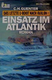 book cover of Das letzte U- Boot nach Avalon 1. Einsatz im Atlantik. by C. H. Guenter