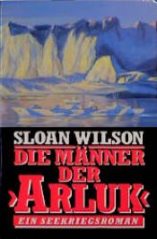 book cover of Die Männer der Arluk. Ein Seekriegsroman. by Sloan Wilson