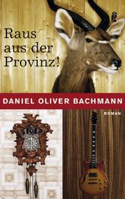 book cover of Raus aus der Provinz! by Daniel Oliver Bachmann