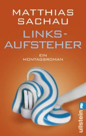 book cover of Linksaufsteher: Ein Montagsroman by Matthias Sachau