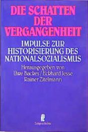 book cover of Die Schatten der Vergangenheit. Impulse zur Historisierung des Nationalsozialismus. by Uwe Backes