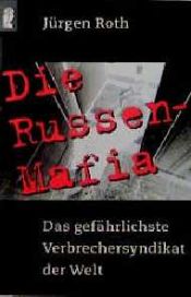 book cover of Die Russen- Mafia. Das gefährlichste Verbrechersyndikat der Welt. by Jürgen Roth