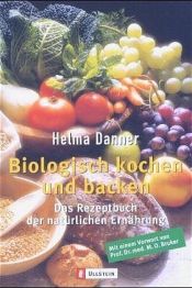 book cover of Biologisch kochen und backen: Das Rezeptbuch der natürlichen Ernährung by Helma Danner