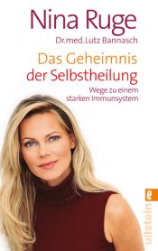 book cover of Das Geheimnis der Selbstheilung: Wege zu einem starken Immunsystem by Nina Ruge