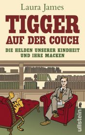 book cover of Tigger On The Couch The Neuroses Psychoses Maladies And Disorders by Laura James