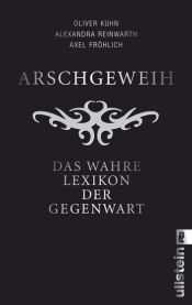 book cover of Arschgeweih: Das wahre Lexikon der Gegenwart by Axel Fröhlich