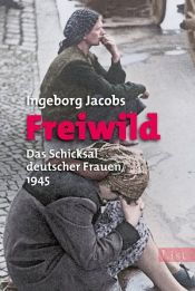 book cover of Freiwild: Das Schicksal deutscher Frauen 1945 by Ingeborg Jacobs