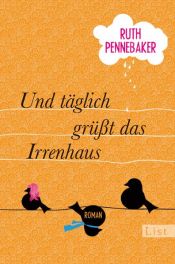 book cover of Und täglich grüßt das Irrenhaus by Ruth Pennebaker