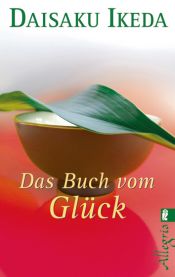 book cover of Das Buch vom Glück: Wie man mit buddhistischen Einsichten freudvoller lebt by 池田大作