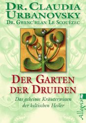 book cover of Der Garten der Druiden: Das geheime Kräuterwissen der keltischen Heiler by Gwenc''hlan Le Scouezec