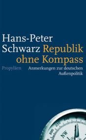 book cover of Republik ohne Kompass. Anmerkungen zur deutschen Außenpolitik by Hans Peter Schwarz