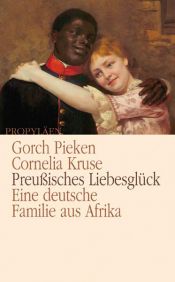 book cover of Preußisches Liebesglück: Eine deutsche Familie aus Afrika by Gorch Pieken