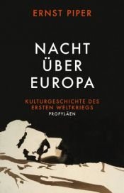 book cover of Nacht über Europa: Kulturgeschichte des Ersten Weltkriegs by Ernst Piper