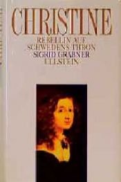 book cover of Christine von Schweden. Rebellin auf dem Thron by Sigrid Grabner