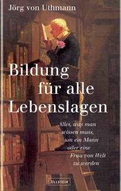 book cover of Bildung für alle Lebenslagen by Jörg von Uthmann