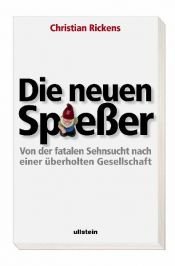 book cover of Die neuen Spießer. Von der fatalen Sehnsucht nach einer überholten Gesellschaft by Christian Rickens