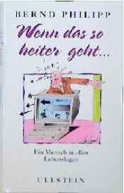 book cover of Wenn das so heiter geht ... Ein Mensch in allen Lebenslagen by Bernd Philipp