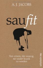 book cover of Saufit: Von einem, der auszog, nie wieder krank zu werden by Эй Джей Джейкобс
