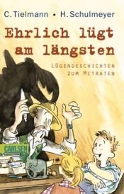 book cover of Ehrlich lügt am längsten. Lügengeschichten zum Mitraten. by Christian Tielmann