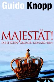 book cover of Majestät! Die letzten großen Monarchien by Guido Knopp