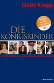 book cover of Die Königskinder: Die Thronfolger der Großen europäischen Monarchien by Guido Knopp