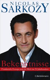 book cover of Bekenntnisse. Frankreich, Europa und die Welt im 21. Jahrhundert by Nicolas Sarkozy
