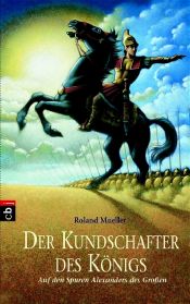 book cover of Der Kundschafter des Königs: Auf den Spuren Alexanders des Großen by Roland Mueller