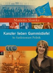 book cover of Kanzler lieben Gummistiefel : So funktioniert Politik by Marietta Slomka