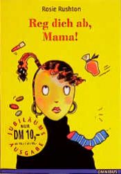book cover of Reg dich ab, Mama by Rosie Rushton