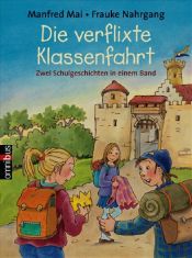 book cover of Die verflixte Klassenfahrt: Zwei Schulgeschichten in einem Band by Manfred Mai