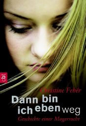 book cover of Dann bin ich eben weg: Geschichte einer Magersucht by Christine Fehér