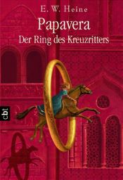 book cover of Papavera - Der Ring des Kreuzritters by Ernst W. Heine