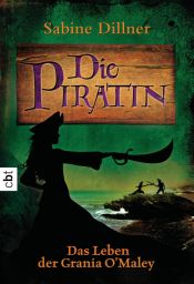 book cover of Die Piratin: Das Leben der Grania O'Malley by Sabine Dillner