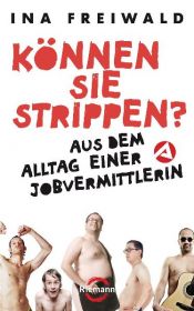book cover of Können Sie strippen?: Aus dem Alltag einer Jobvermittlerin by Ina Freiwald