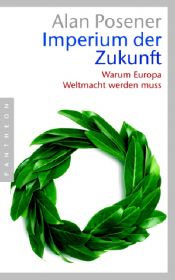 book cover of Imperium der Zukunft : warum Europa Weltmacht werden muss by Alan Posener