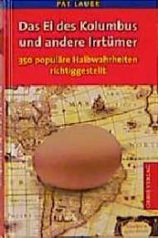 book cover of Das Ei des Kolumbus und andere Irrtümer - 350 populäre Halbwahrheiten richtiggestellt by Pat Lauer