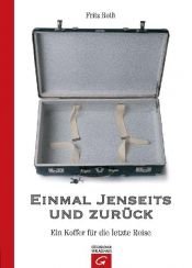 book cover of Einmal Jenseits und zurück : ein Koffer für die letzte Reise by Fritz Roth