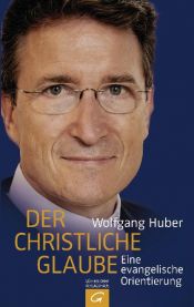 book cover of Der christliche Glaube: Eine evangelische Orientierung by Wolfgang Huber