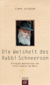 book cover of Die Weisheit des Rabbi Schneerson: Einfache Wahrheiten für eine schwierige Welt by Simon Jacobson