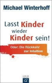 book cover of bald: Lasst Kinder wieder Kinder sein: Oder: Die Rückkehr zur Intuition by Michael Winterhoff