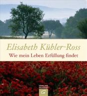 book cover of Wie mein Leben Erfüllung findet by Elisabeth Kübler-Ross