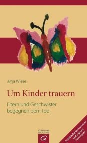 book cover of Um Kinder trauern: Eltern und Geschwister begegnen dem Tod by Anja Wiese